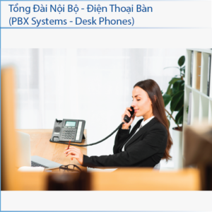 TỔNG ĐÀI NỘI BỘ - ĐIỆN THOẠI BÀN